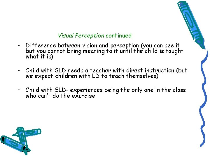 Visual Perception continued • Difference between vision and perception (you can see it but