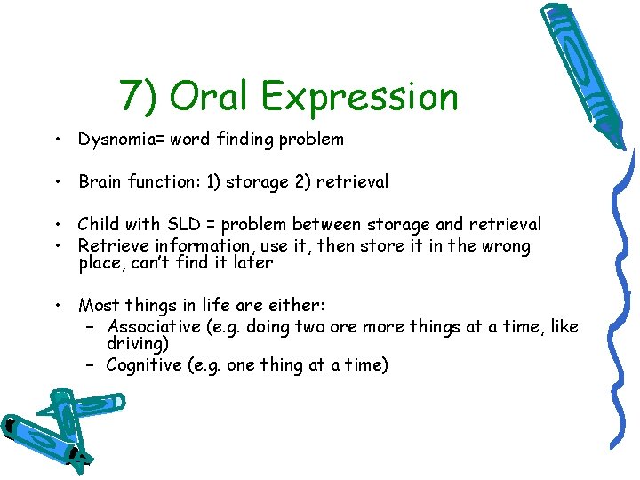 7) Oral Expression • Dysnomia= word finding problem • Brain function: 1) storage 2)