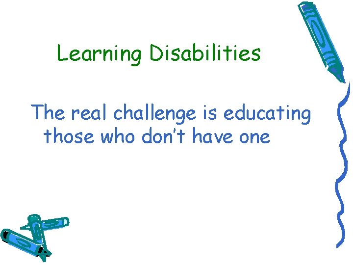 Learning Disabilities The real challenge is educating those who don’t have one 