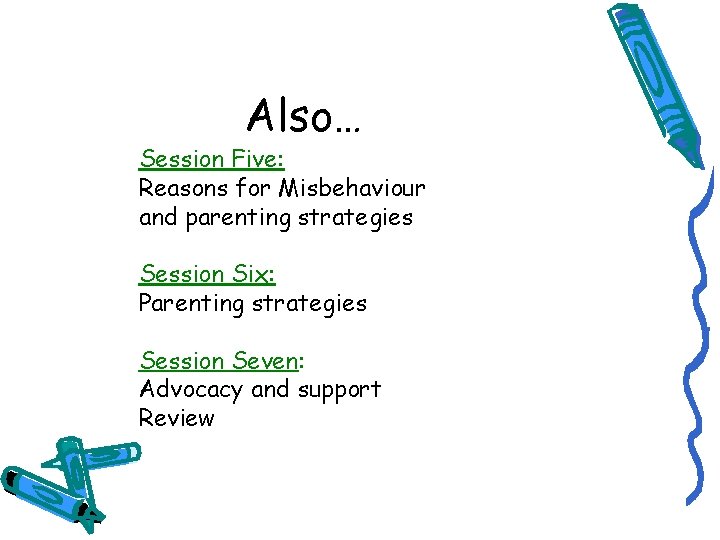 Also… Session Five: Reasons for Misbehaviour and parenting strategies Session Six: Parenting strategies Session