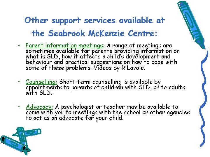 Other support services available at the Seabrook Mc. Kenzie Centre: • Parent information meetings: