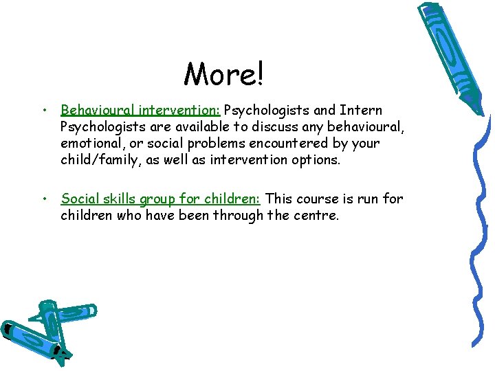 More! • Behavioural intervention: Psychologists and Intern Psychologists are available to discuss any behavioural,