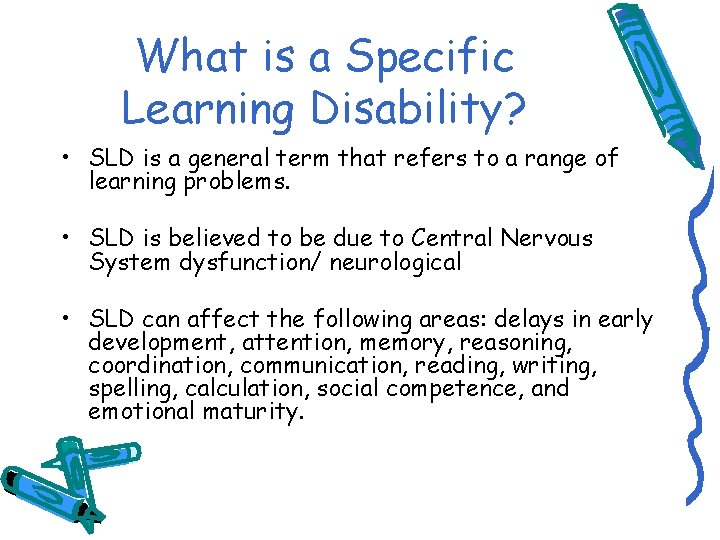 What is a Specific Learning Disability? • SLD is a general term that refers