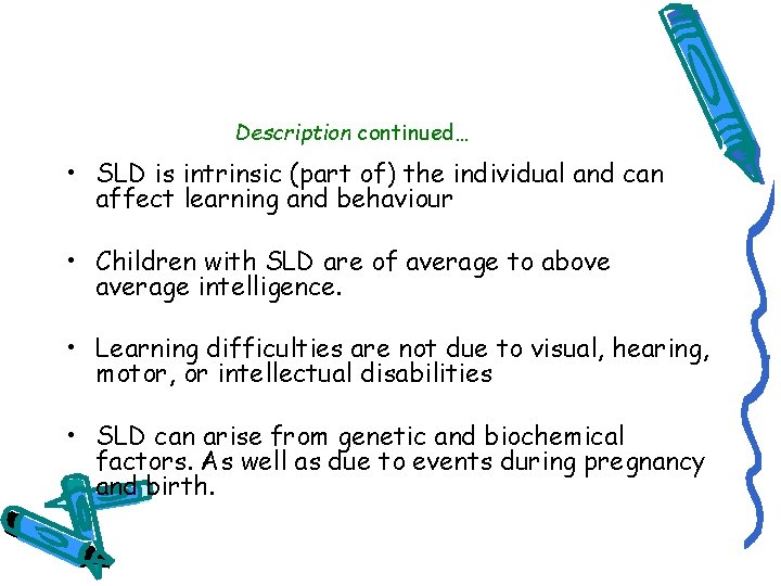 Description continued… • SLD is intrinsic (part of) the individual and can affect learning