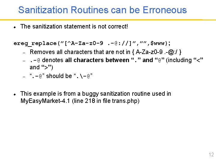 Sanitization Routines can be Erroneous The sanitization statement is not correct! ereg_replace(”[^A-Za-z 0 -9.