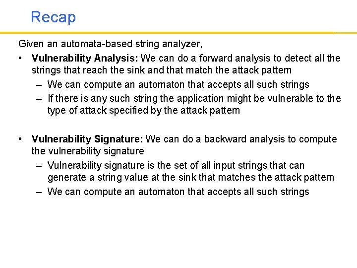 Recap Given an automata-based string analyzer, • Vulnerability Analysis: We can do a forward