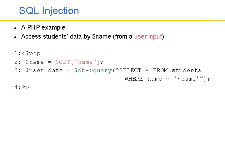 SQL Injection A PHP example Access students’ data by $name (from a user input).