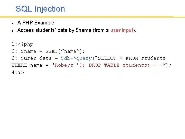 SQL Injection A PHP Example: Access students’ data by $name (from a user input).