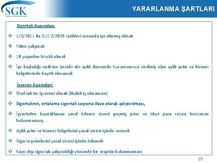 YARARLANMA ŞARTLARI Sigortalı Açısından; v 1/3/2011 ila 31/12/2020 tarihleri arasında işe alınmış olmak v