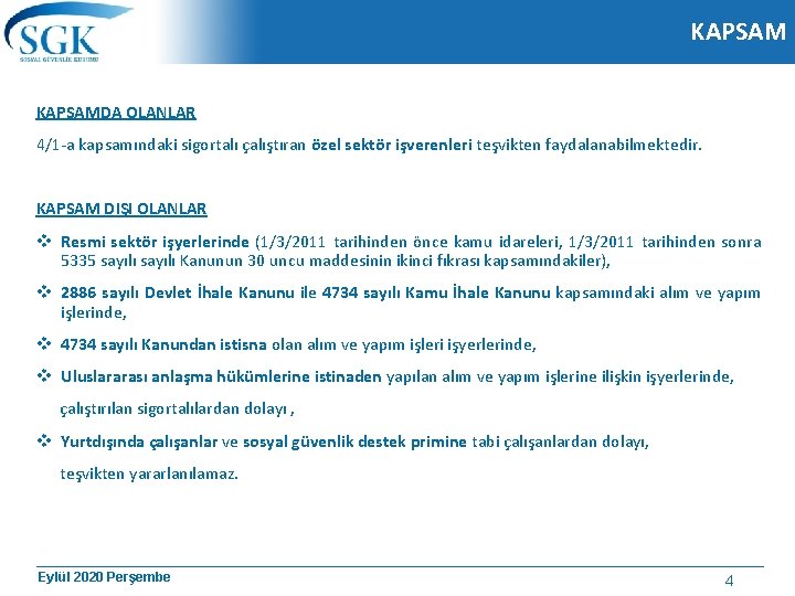 KAPSAMDA OLANLAR 4/1 -a kapsamındaki sigortalı çalıştıran özel sektör işverenleri teşvikten faydalanabilmektedir. KAPSAM DIŞI