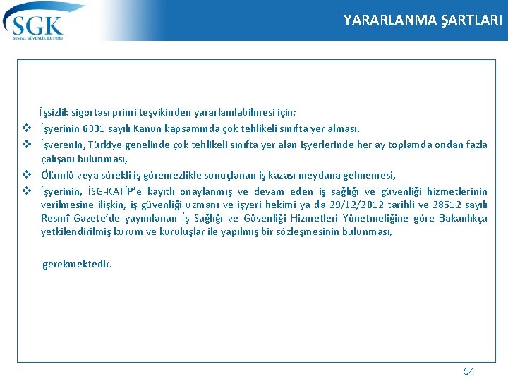 YARARLANMA ŞARTLARI İşsizlik sigortası primi teşvikinden yararlanılabilmesi için; v İşyerinin 6331 sayılı Kanun kapsamında