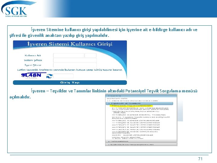  İşveren Sitemine kullanıcı girişi yapılabilmesi için işyerine ait e-bildirge kullanıcı adı ve şifresi