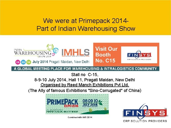 We were at Primepack 2014 - Part of Indian Warehousing Show Stall no C-15,