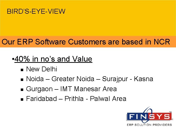 BIRD’S-EYE-VIEW Our ERP Software Customers are based in NCR • 40% in no’s and