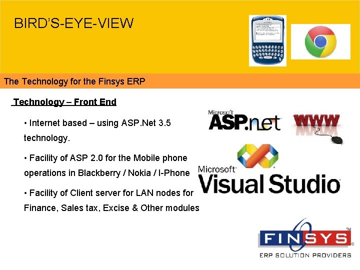 BIRD’S-EYE-VIEW The Technology for the Finsys ERP Technology – Front End • Internet based