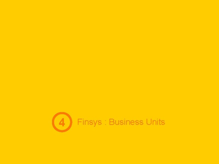 4 Finsys : Business Units 