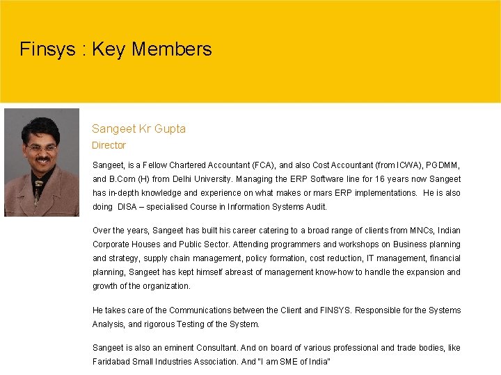 Finsys : Key Members Sangeet Kr Gupta Director Sangeet, is a Fellow Chartered Accountant