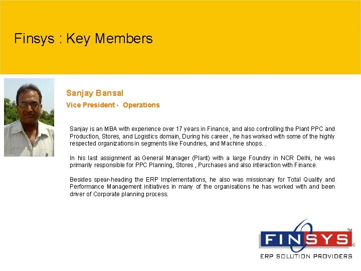 Finsys : Key Members Sanjay Bansal Vice President - Operations Sanjay is an MBA