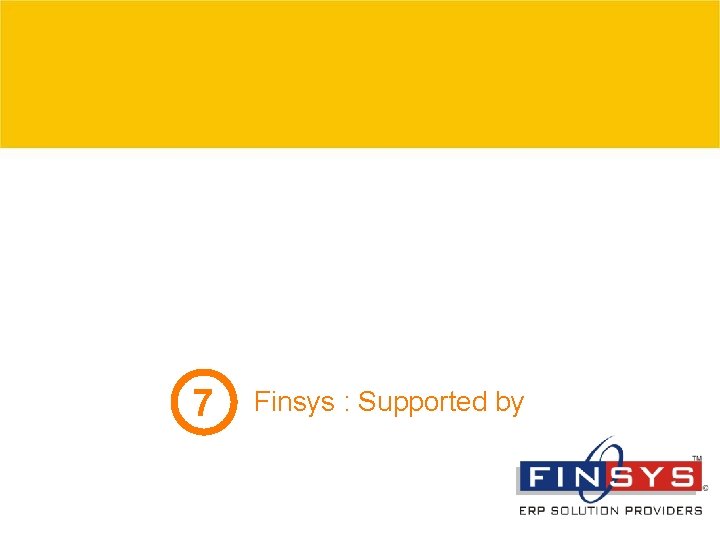 7 Finsys : Supported by © 2007 Grant Thornton India Pvt. Ltd. All rights