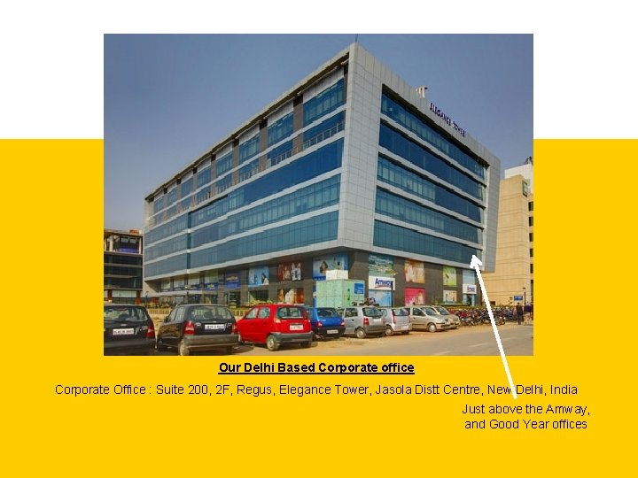 Our Delhi Based Corporate office Corporate Office : Suite 200, 2 F, Regus, Elegance