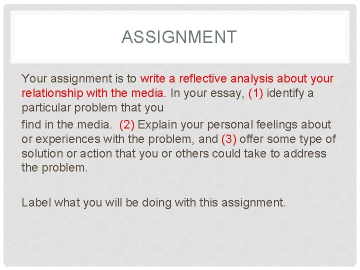 ASSIGNMENT Your assignment is to write a reflective analysis about your relationship with the