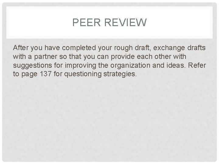 PEER REVIEW After you have completed your rough draft, exchange drafts with a partner