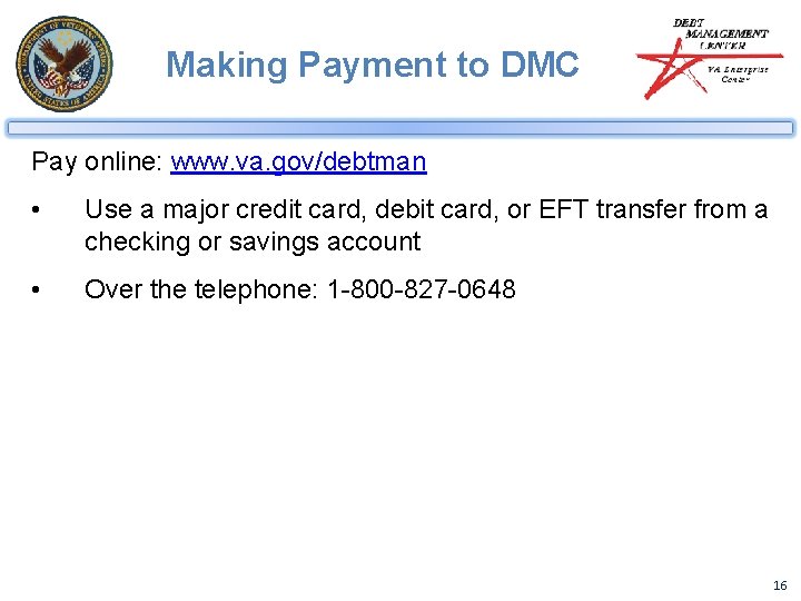 Making Payment to DMC Pay online: www. va. gov/debtman • Use a major credit