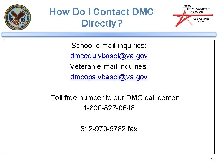 How Do I Contact DMC Directly? School e-mail inquiries: dmcedu. vbaspl@va. gov Veteran e-mail