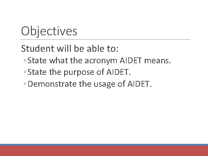 Objectives Student will be able to: ◦ State what the acronym AIDET means. ◦