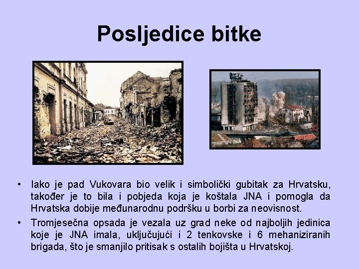 Posljedice bitke • Iako je pad Vukovara bio velik i simbolički gubitak za Hrvatsku,