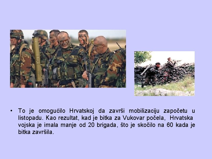  • To je omogućilo Hrvatskoj da završi mobilizaciju započetu u listopadu. Kao rezultat,