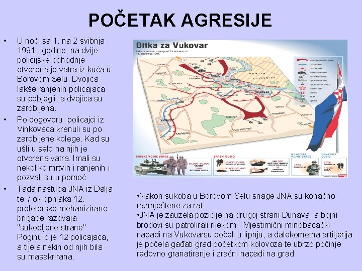 POČETAK AGRESIJE • • • U noći sa 1. na 2 svibnja 1991. godine,