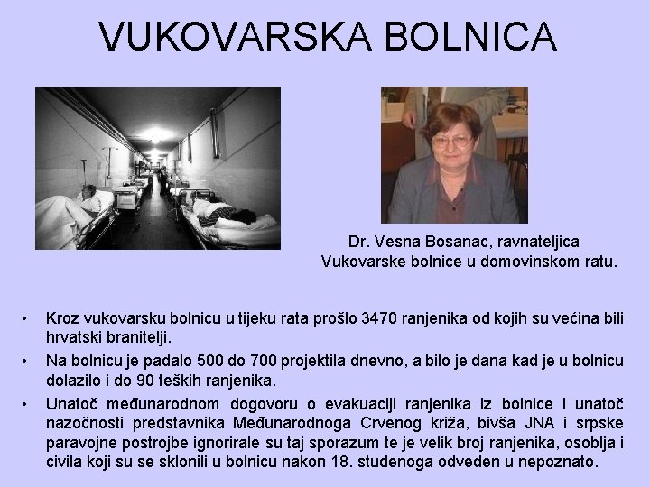 VUKOVARSKA BOLNICA Dr. Vesna Bosanac, ravnateljica Vukovarske bolnice u domovinskom ratu. • • •