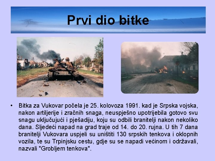 Prvi dio bitke • Bitka za Vukovar počela je 25. kolovoza 1991. kad je