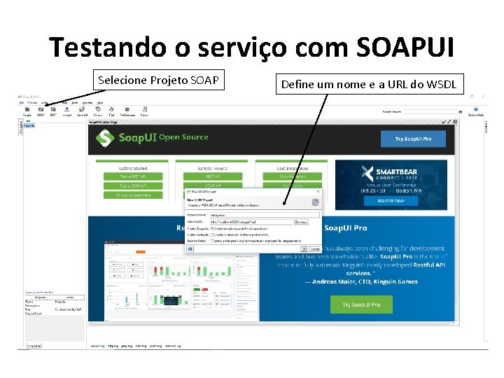 Testando o serviço com SOAPUI Selecione Projeto SOAP Define um nome e a URL