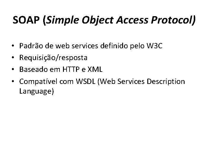 SOAP (Simple Object Access Protocol) • • Padrão de web services definido pelo W