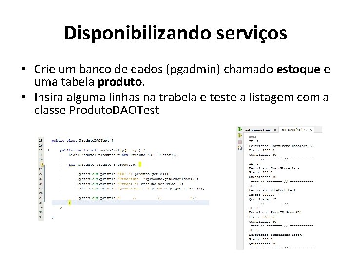 Disponibilizando serviços • Crie um banco de dados (pgadmin) chamado estoque e uma tabela