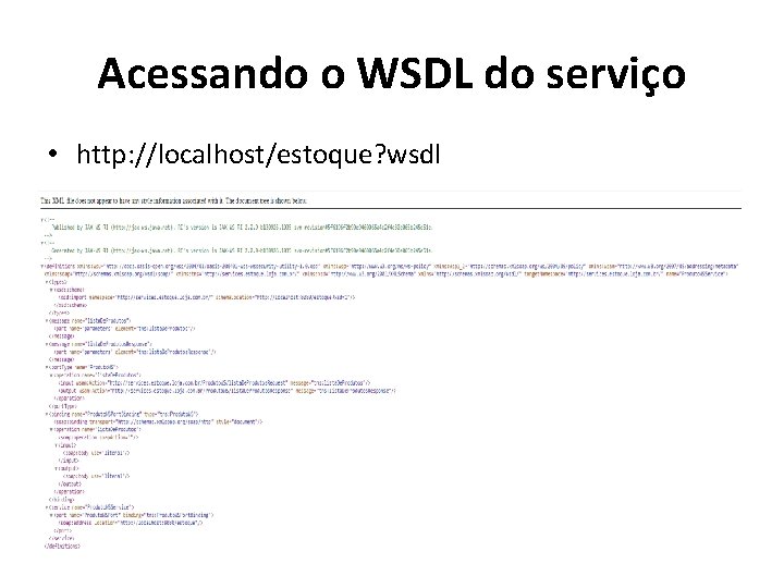 Acessando o WSDL do serviço • http: //localhost/estoque? wsdl 