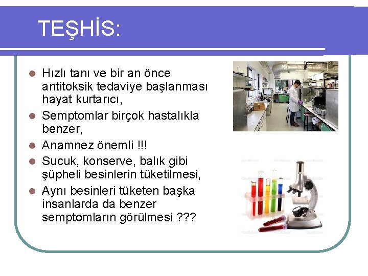 TEŞHİS: l l l Hızlı tanı ve bir an önce antitoksik tedaviye başlanması hayat