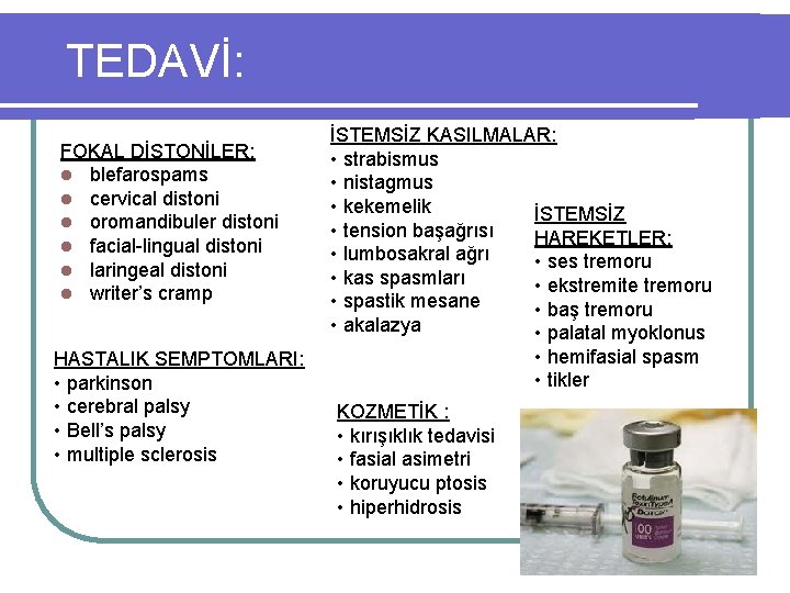 TEDAVİ: FOKAL DİSTONİLER: l blefarospams l cervical distoni l oromandibuler distoni l facial-lingual distoni