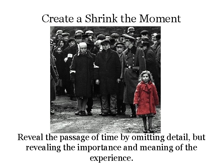 Create a Shrink the Moment Reveal the passage of time by omitting detail, but