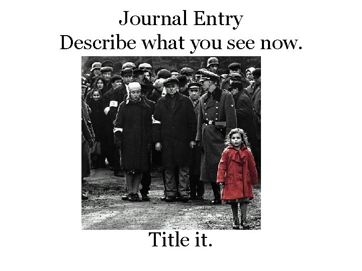 Journal Entry Describe what you see now. Title it. 