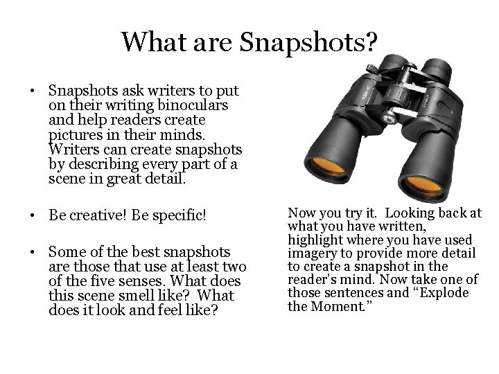 What are Snapshots? • Snapshots ask writers to put on their writing binoculars and