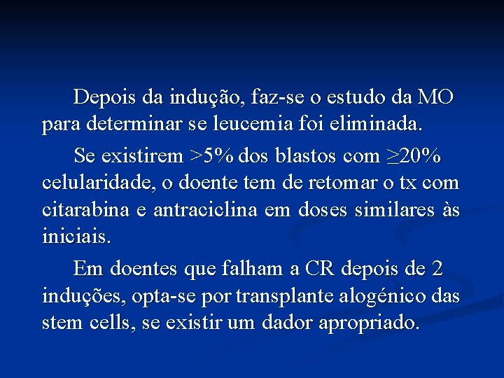 Depois da indução, faz-se o estudo da MO para determinar se leucemia foi eliminada.