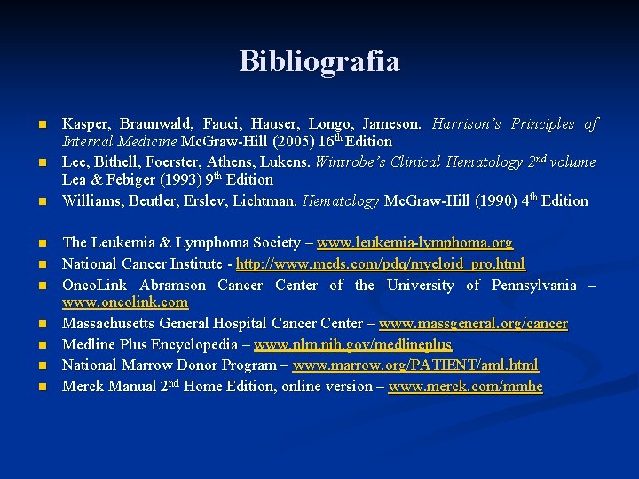 Bibliografia n n n n n Kasper, Braunwald, Fauci, Hauser, Longo, Jameson. Harrison’s Principles