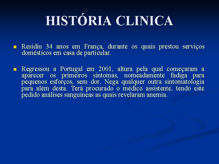 HISTÓRIA CLINICA n Residiu 34 anos em França, durante os quais prestou serviços domésticos