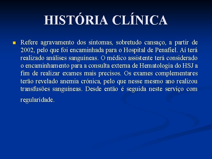 HISTÓRIA CLÍNICA n Refere agravamento dos sintomas, sobretudo cansaço, a partir de 2002, pelo