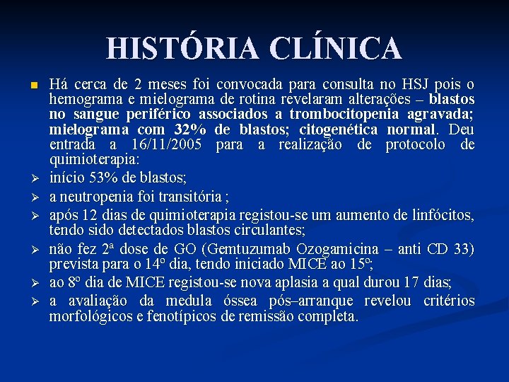 HISTÓRIA CLÍNICA n Ø Ø Ø Há cerca de 2 meses foi convocada para