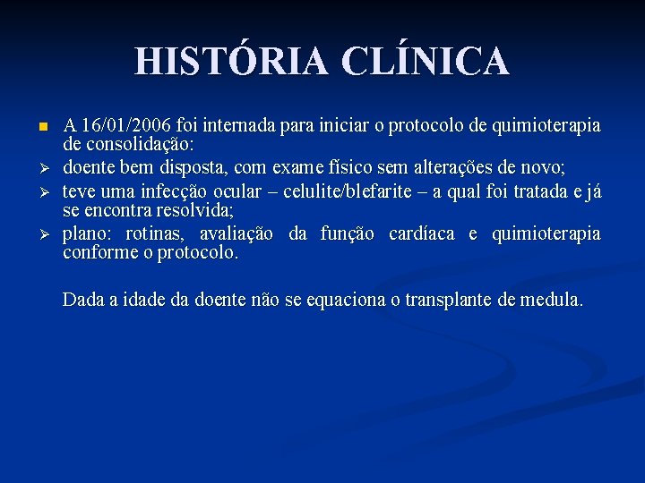 HISTÓRIA CLÍNICA n Ø Ø Ø A 16/01/2006 foi internada para iniciar o protocolo