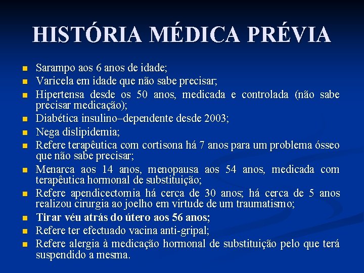 HISTÓRIA MÉDICA PRÉVIA n n n Sarampo aos 6 anos de idade; Varicela em